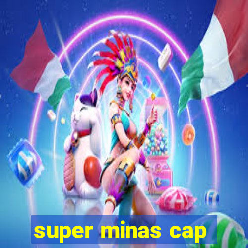 super minas cap